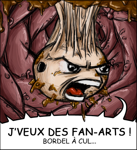 Je veux des Fan Arts (bordel à cul...)